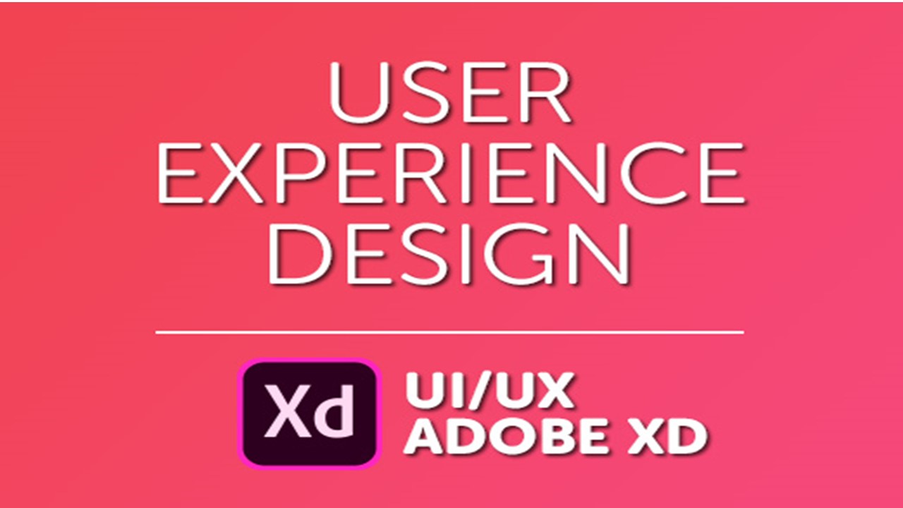 User Experience Design I  Adobe XD UI UX Design Course